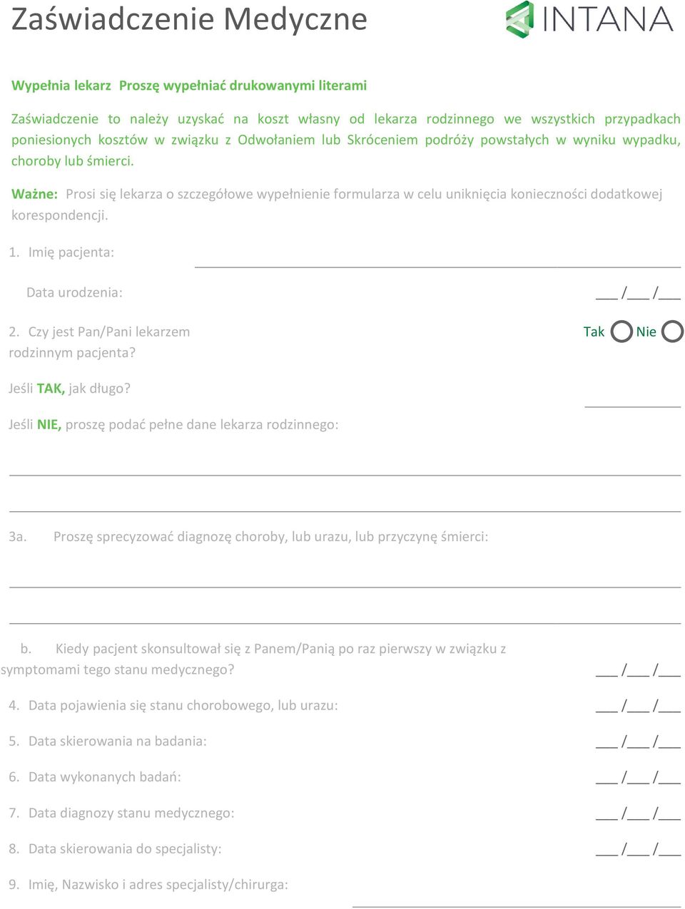 Ważne: Prosi się lekarza o szczegółowe wypełnienie formularza w celu uniknięcia konieczności dodatkowej korespondencji. 1. Imię pacjenta: Data urodzenia: 2.