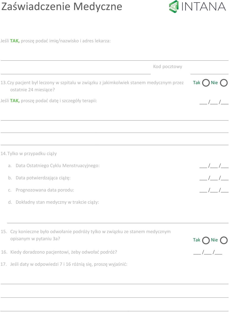 Tak Nie Jeśli TAK, proszę podać datę i szczegóły terapii: 14. Tylko w przypadku ciąży a. Data Ostatniego Cyklu Menstruacyjnego: b. Data potwierdzająca ciążę: c.