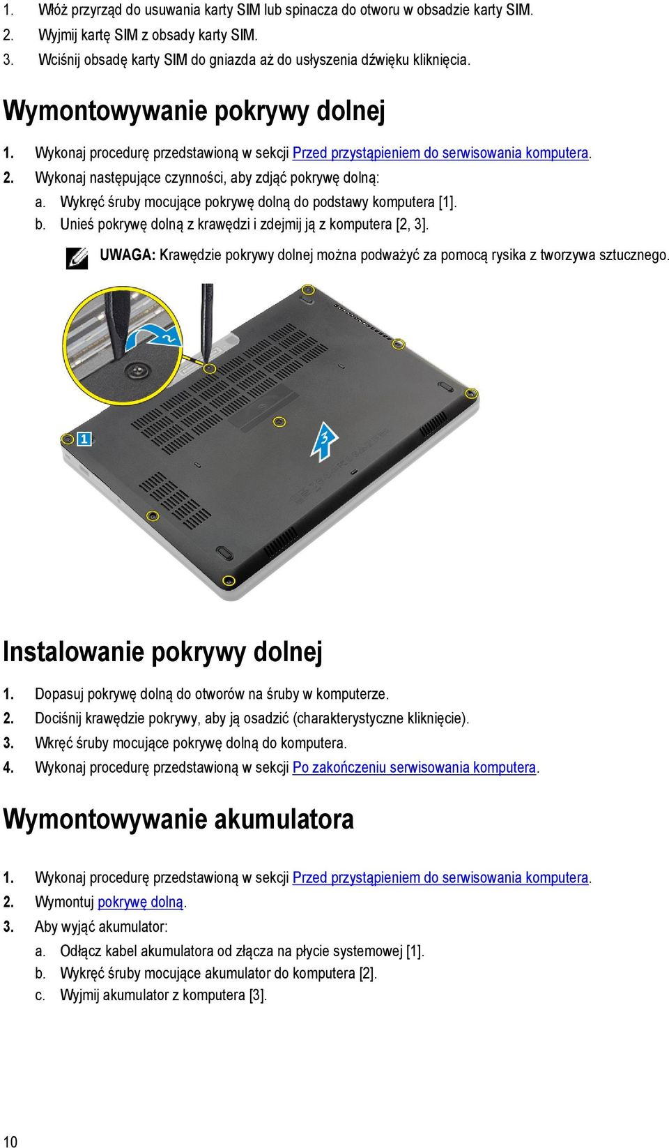 Wykręć śruby mocujące pokrywę dolną do podstawy komputera [1]. b. Unieś pokrywę dolną z krawędzi i zdejmij ją z komputera [2, 3].