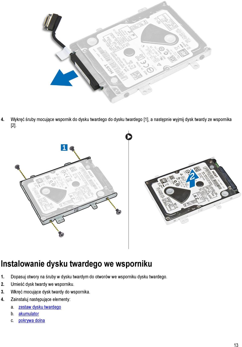 Dopasuj otwory na śruby w dysku twardym do otworów we wsporniku dysku twardego. 2.