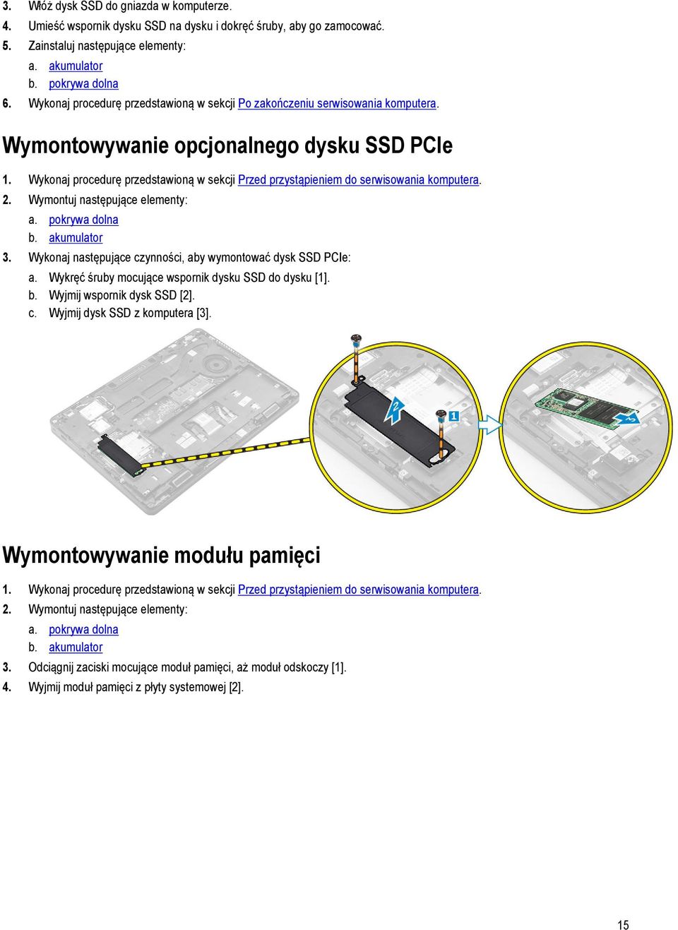 Wykonaj procedurę przedstawioną w sekcji Przed przystąpieniem do serwisowania komputera. 2. Wymontuj następujące elementy: a. pokrywa dolna b. akumulator 3.