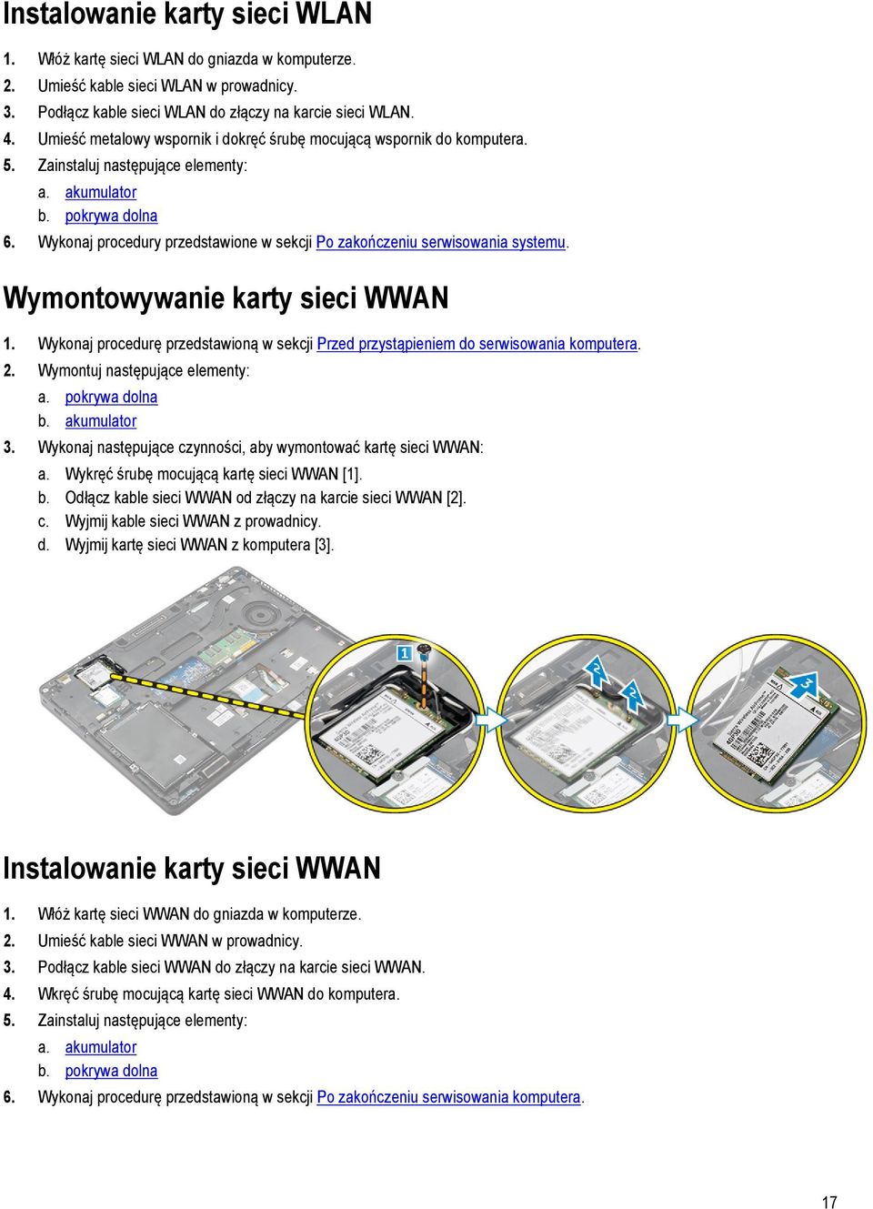 Wykonaj procedury przedstawione w sekcji Po zakończeniu serwisowania systemu. Wymontowywanie karty sieci WWAN 1.