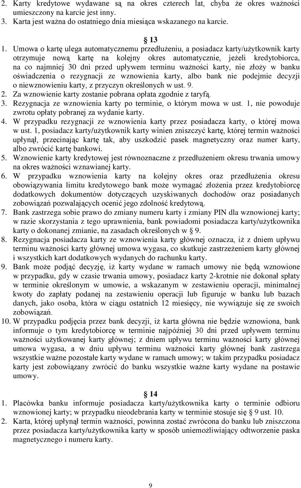 terminu ważności karty, nie złoży w banku oświadczenia o rezygnacji ze wznowienia karty, albo bank nie podejmie decyzji o niewznowieniu karty, z przyczyn określonych w ust. 9. 2.