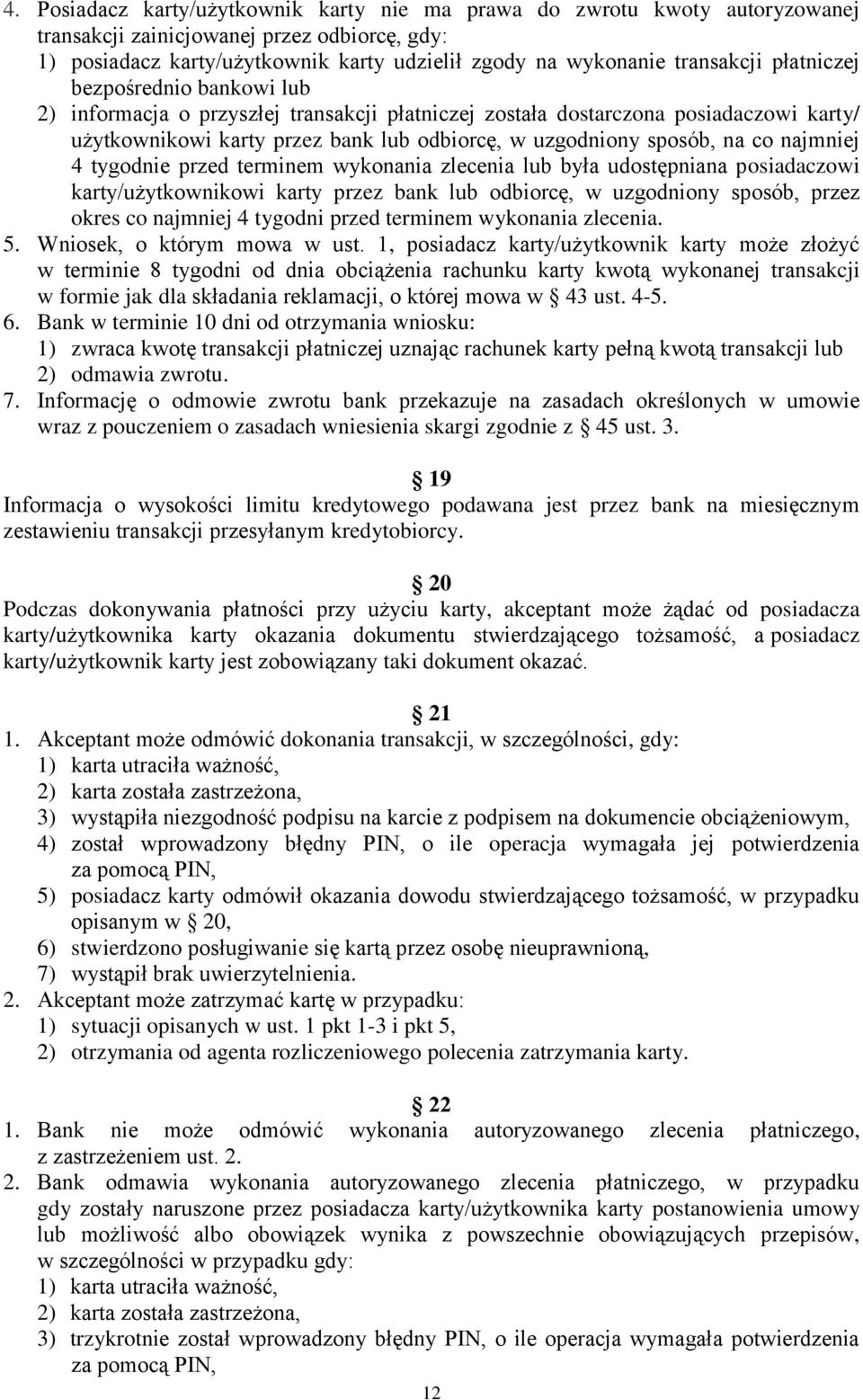 najmniej 4 tygodnie przed terminem wykonania zlecenia lub była udostępniana posiadaczowi karty/użytkownikowi karty przez bank lub odbiorcę, w uzgodniony sposób, przez okres co najmniej 4 tygodni