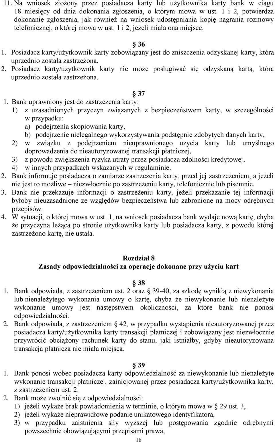 Posiadacz karty/użytkownik karty zobowiązany jest do zniszczenia odzyskanej karty, która uprzednio została zastrzeżona. 2.