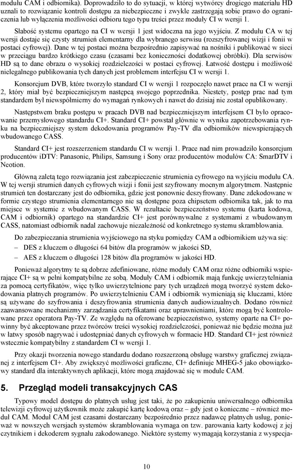 odbioru tego typu treści przez moduły CI w wersji 1. Słabość systemu opartego na CI w wersji 1 jest widoczna na jego wyjściu.