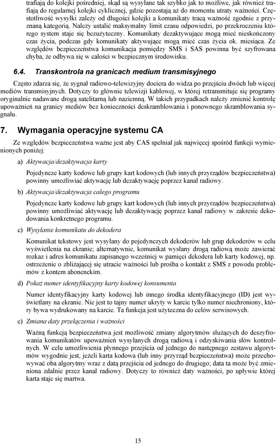 Należy ustalić maksymalny limit czasu odpowiedzi, po przekroczeniu którego system staje się bezużyteczny.