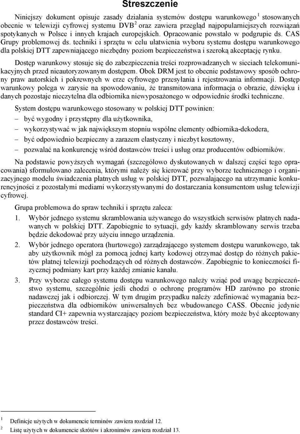 techniki i sprzętu w celu ułatwienia wyboru systemu dostępu warunkowego dla polskiej DTT zapewniającego niezbędny poziom bezpieczeństwa i szeroką akceptację rynku.