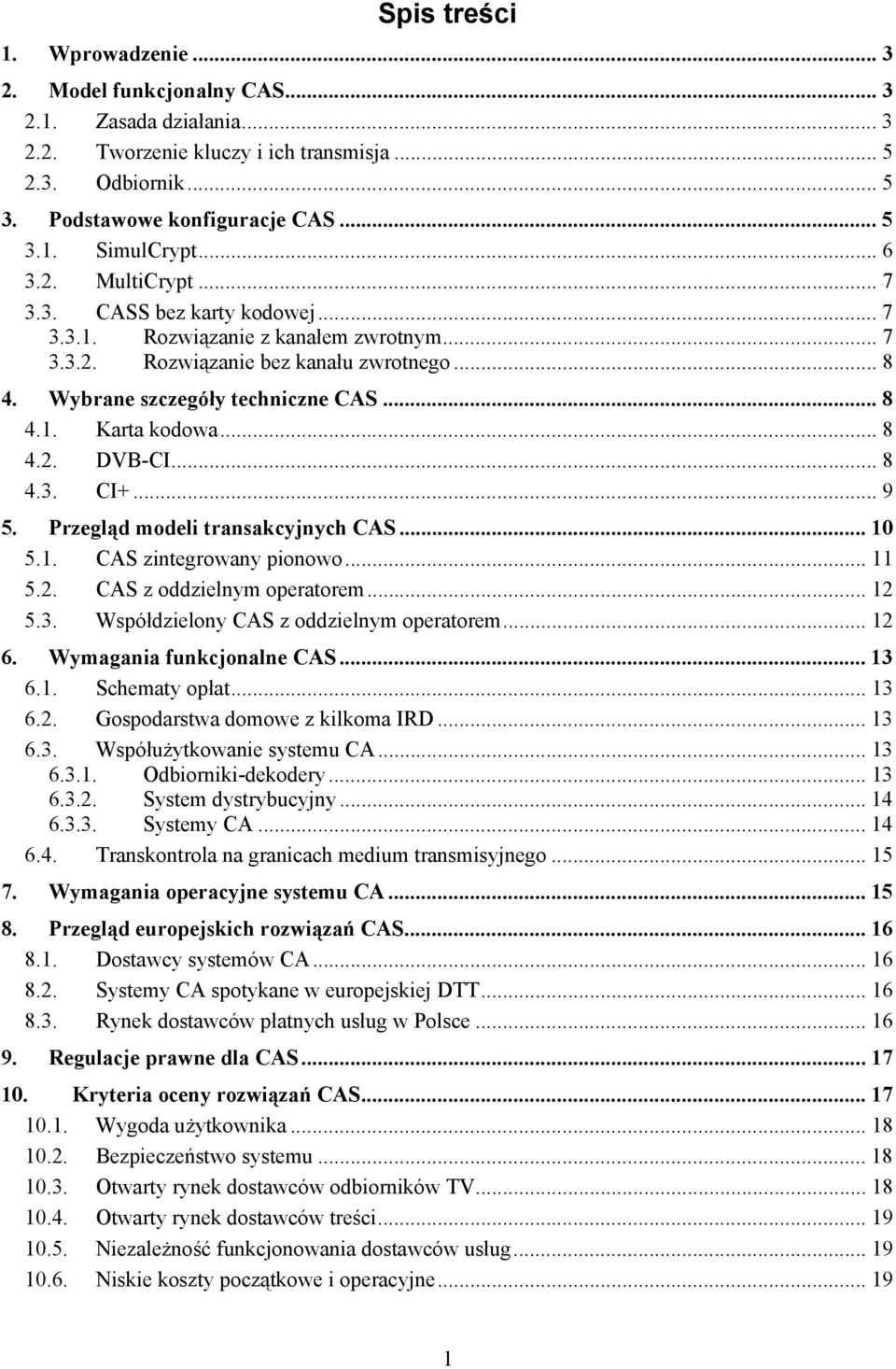 .. 8 4.2. DVB-CI... 8 4.3. CI+... 9 5. Przegląd modeli transakcyjnych CAS... 10 5.1. CAS zintegrowany pionowo... 11 5.2. CAS z oddzielnym operatorem... 12 5.3. Współdzielony CAS z oddzielnym operatorem.