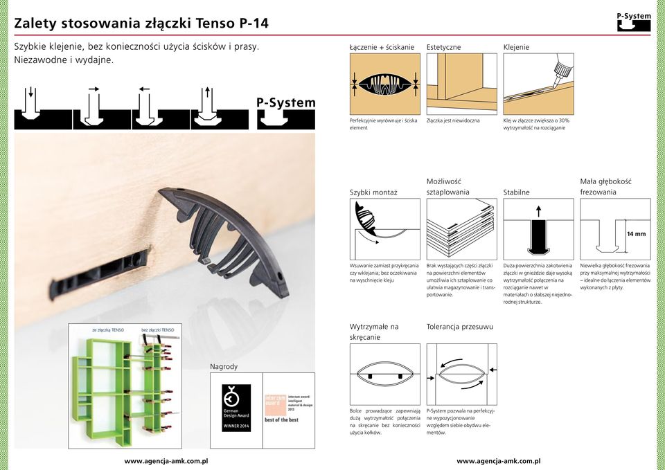 montaż sztaplowania frezowania 14 mm Wsuwanie zamiast przykręcania czy wklejania; bez oczekiwania na wyschnięcie kleju Brak wystających części złączki na powierzchni elementów umożliwia ich