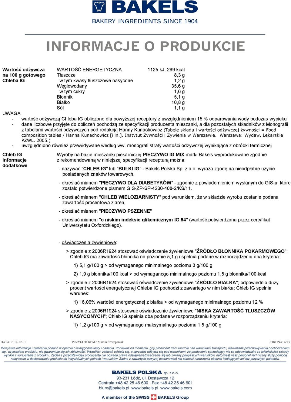 producenta mieszanki, a dla pozostałych składników z Monografii z tabelami wartości odżywczych pod redakcją Hanny Kunachowicz (Tabele składu i wartości odżywczej żywności = Food composition tables /