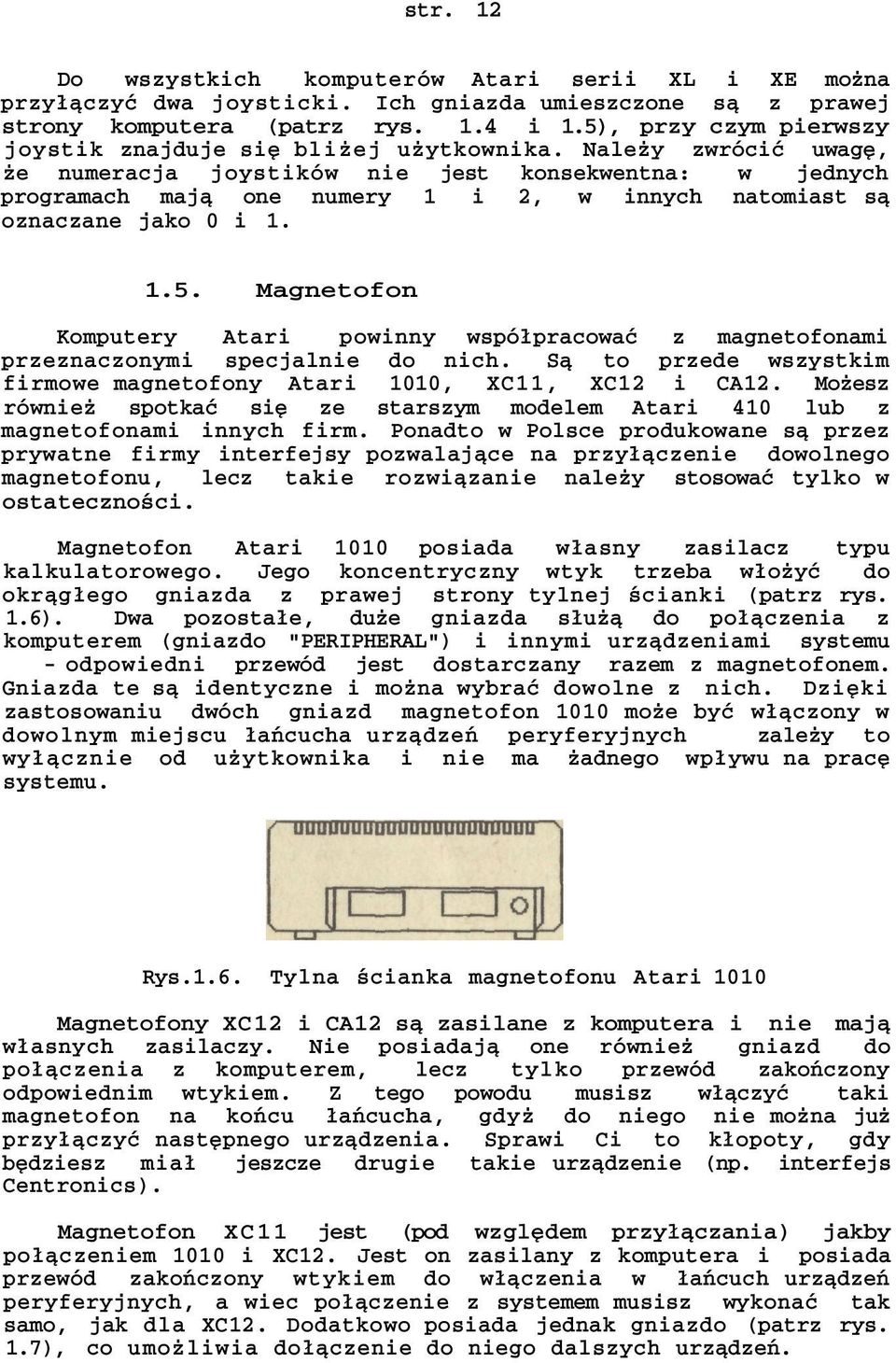 Należy zwrócić uwagę, że numeracja joystików nie jest konsekwentna: w jednych programach mają one numery 1 i 2, w innych natomiast są oznaczane jako 0 i 1. 1.5.