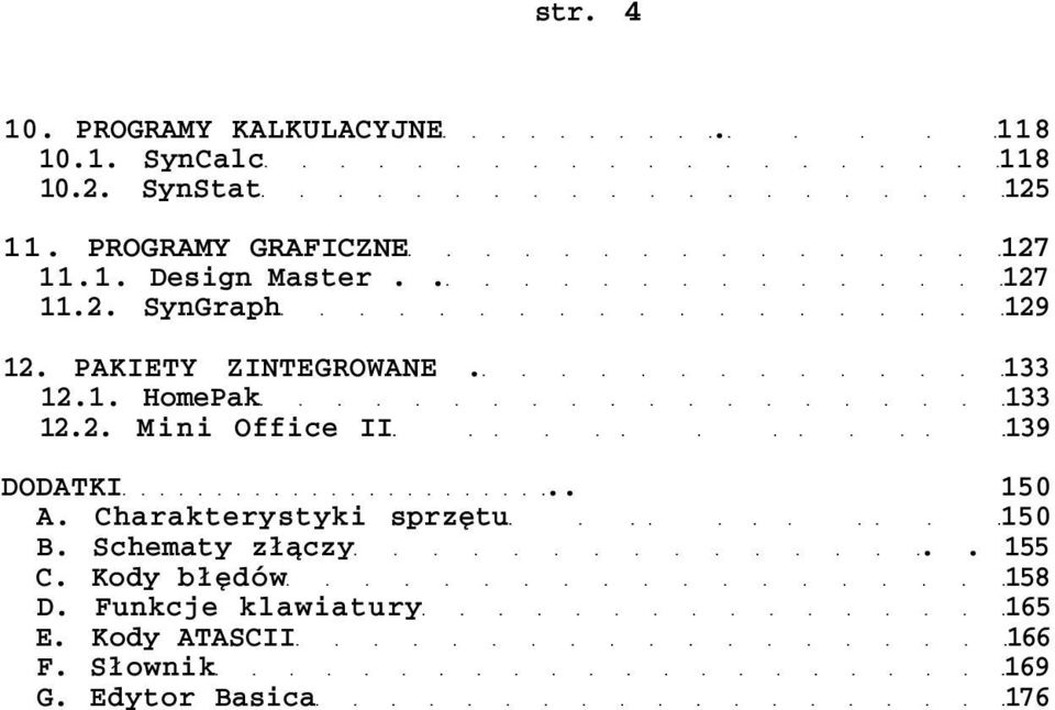 133 12.1. HomePak 133 12.2. Mini Office II 139 DODATKI.. 150 A. Charakterystyki sprzętu 150 B.