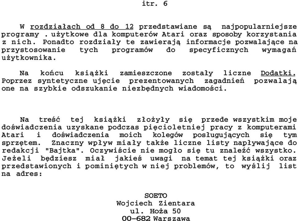 Poprzez syntetyczne ujęcie prezentowanych zagadnień pozwalają one na szybkie odszukanie niezbędnych wiadomości.