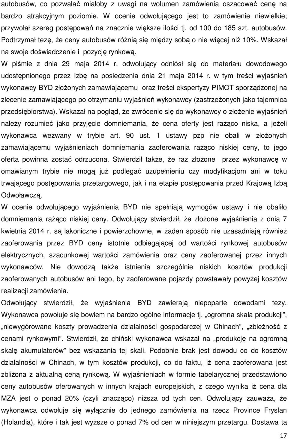 Podtrzymał tezę, że ceny autobusów różnią się między sobą o nie więcej niż 10%. Wskazał na swoje doświadczenie i pozycję rynkową. W piśmie z dnia 29 maja 2014 r.