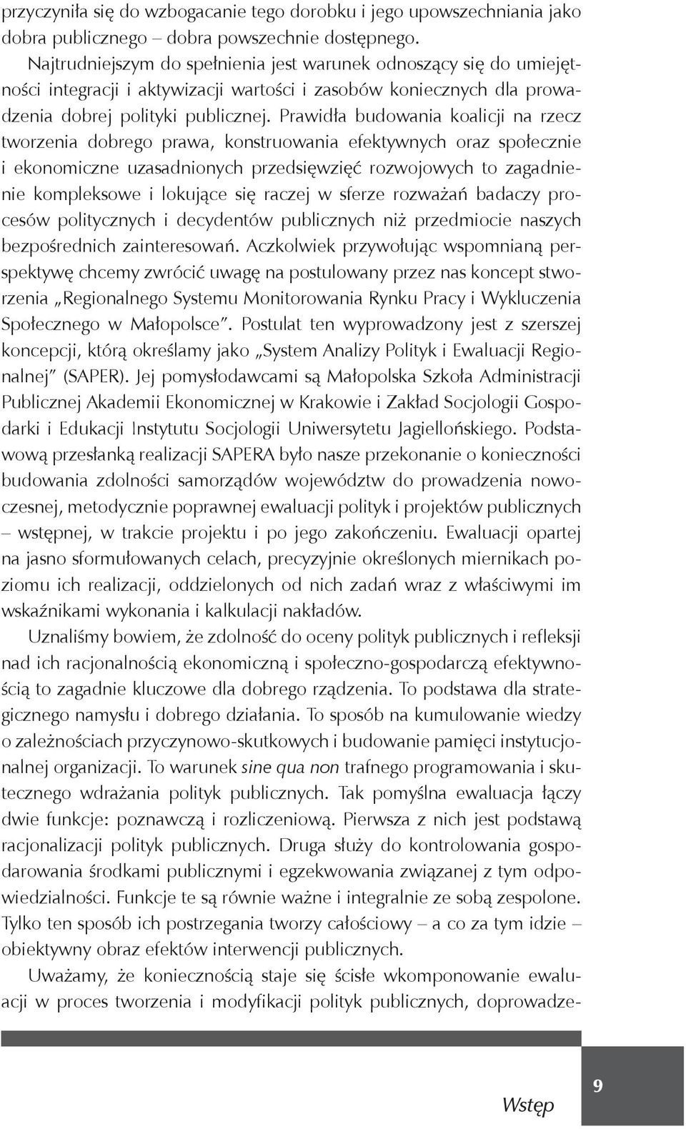 Prawid a budowania koalicji na rzecz tworzenia dobrego prawa, konstruowania efektywnych oraz spo ecznie i ekonomiczne uzasadnionych przedsi wzi rozwojowych to zagadnienie kompleksowe i lokuj ce si