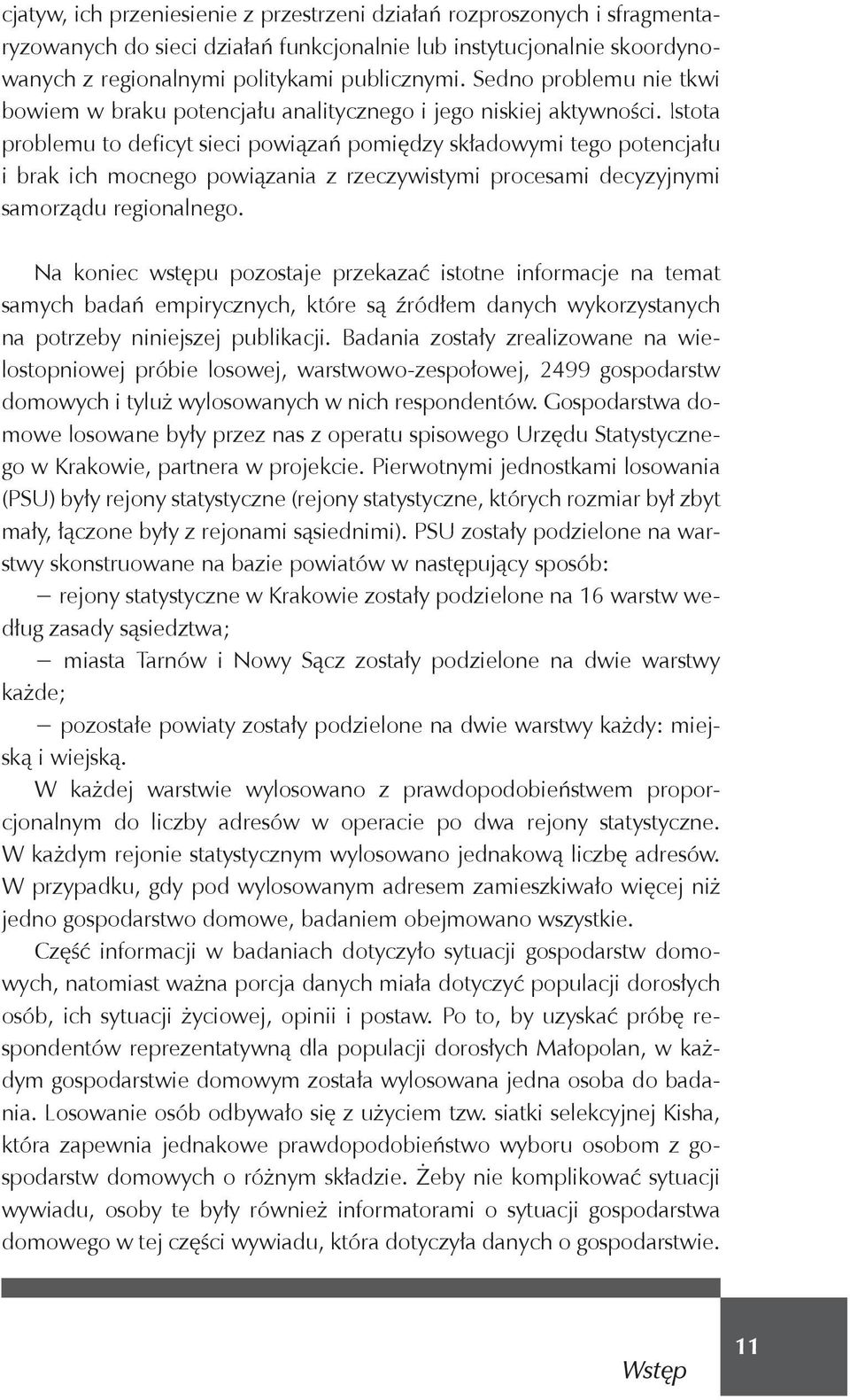 Istota problemu to deficyt sieci powi za pomi dzy sk adowymi tego potencja u i brak ich mocnego powi zania z rzeczywistymi procesami decyzyjnymi samorz du regionalnego.