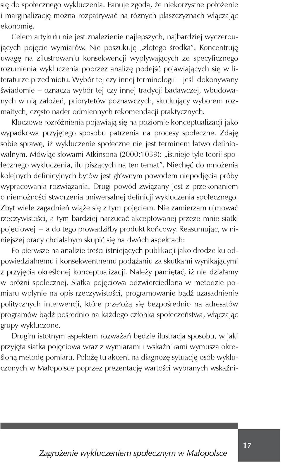 Koncentruj uwag na zilustrowaniu konsekwencji wyp ywaj cych ze specyficznego rozumienia wykluczenia poprzez analiz podej pojawiaj cych si w literaturze przedmiotu.