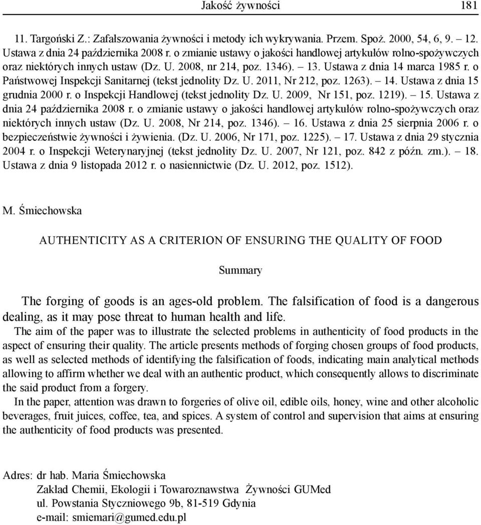 o Państwowej Inspekcji Sanitarnej (tekst jednolity Dz. U. 2011, Nr 212, poz. 1263). 14. Ustawa z dnia 15 grudnia 2000 r. o Inspekcji Handlowej (tekst jednolity Dz. U. 2009, Nr 151, poz. 1219). 15. Ustawa z dnia 24 października 2008 r.