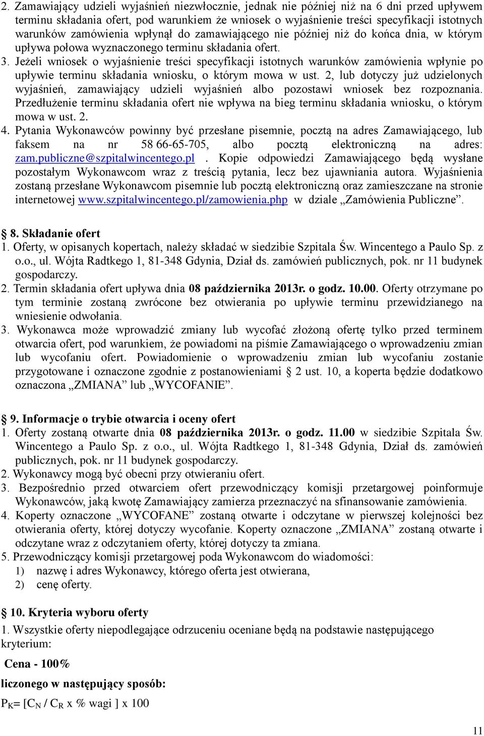 Jeżeli wniosek o wyjaśnienie treści specyfikacji istotnych warunków zamówienia wpłynie po upływie terminu składania wniosku, o którym mowa w ust.