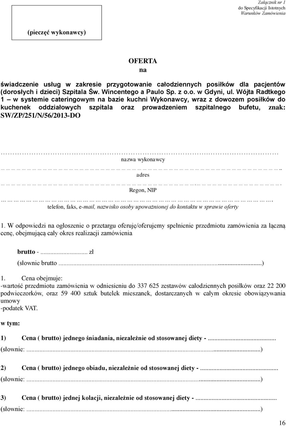 Wójta Radtkego 1 w systemie cateringowym na bazie kuchni Wykonawcy, wraz z dowozem posiłków do kuchenek oddziałowych szpitala oraz prowadzeniem szpitalnego bufetu, znak: SW/ZP/251/N/56/2013-DO.