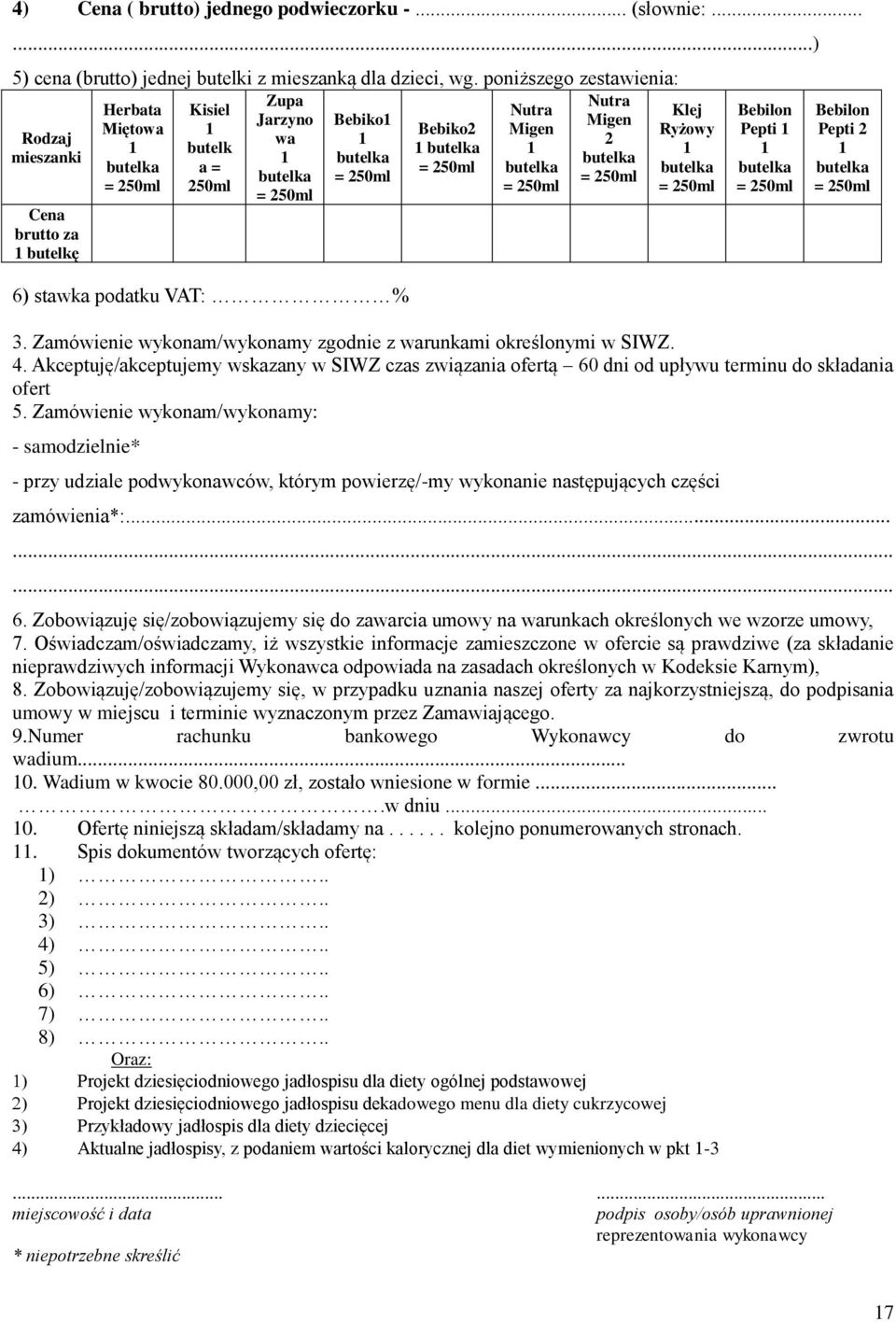 podatku VAT: % Bebiko2 1 butelka = 250ml Nutra Migen 1 butelka = 250ml Nutra Migen 2 butelka = 250ml Klej Ryżowy 1 butelka = 250ml Bebilon Pepti 1 1 butelka = 250ml Bebilon Pepti 2 1 butelka = 250ml