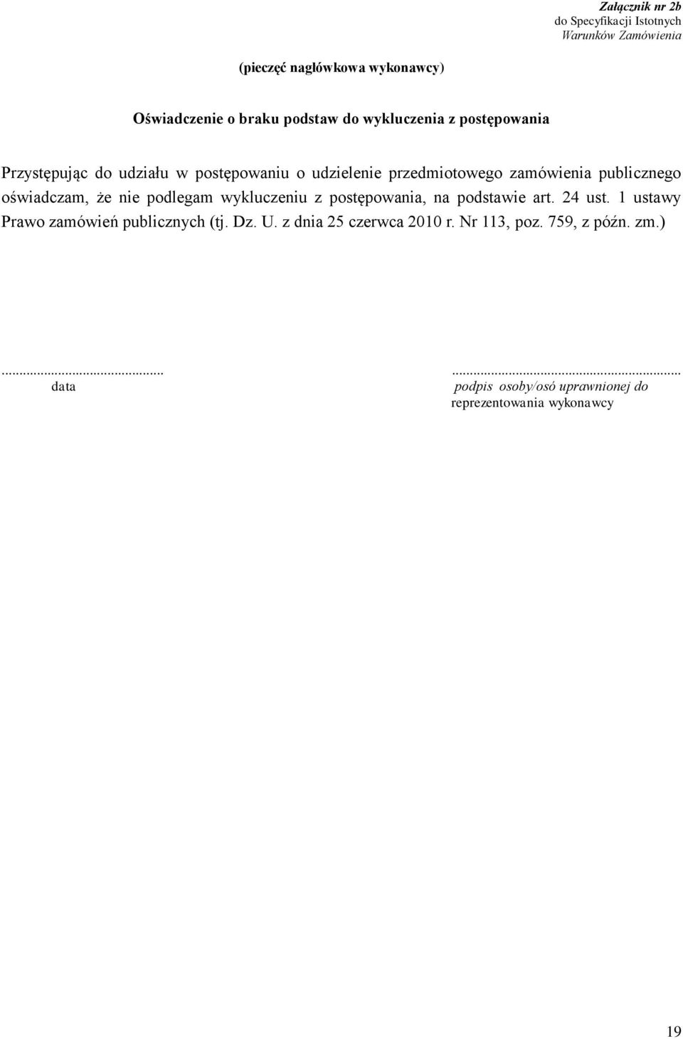 oświadczam, że nie podlegam wykluczeniu z postępowania, na podstawie art. 24 ust. 1 ustawy Prawo zamówień publicznych (tj.