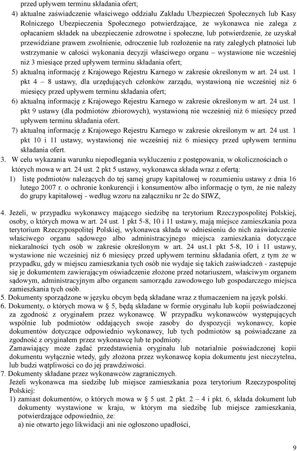 w całości wykonania decyzji właściwego organu wystawione nie wcześniej niż 3 miesiące przed upływem terminu składania ofert; 5) aktualną informację z Krajowego Rejestru Karnego w zakresie określonym