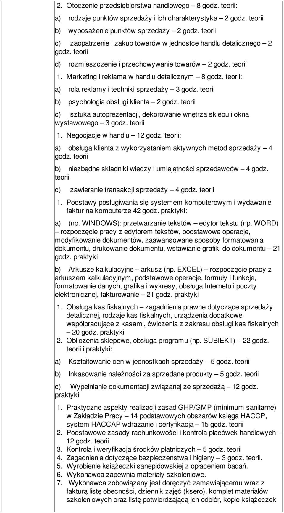 teorii: a) rola reklamy i techniki sprzedaży 3 godz. teorii b) psychologia obsługi klienta 2 godz. teorii c) sztuka autoprezentacji, dekorowanie wnętrza sklepu i okna wystawowego 3 godz. teorii 1.