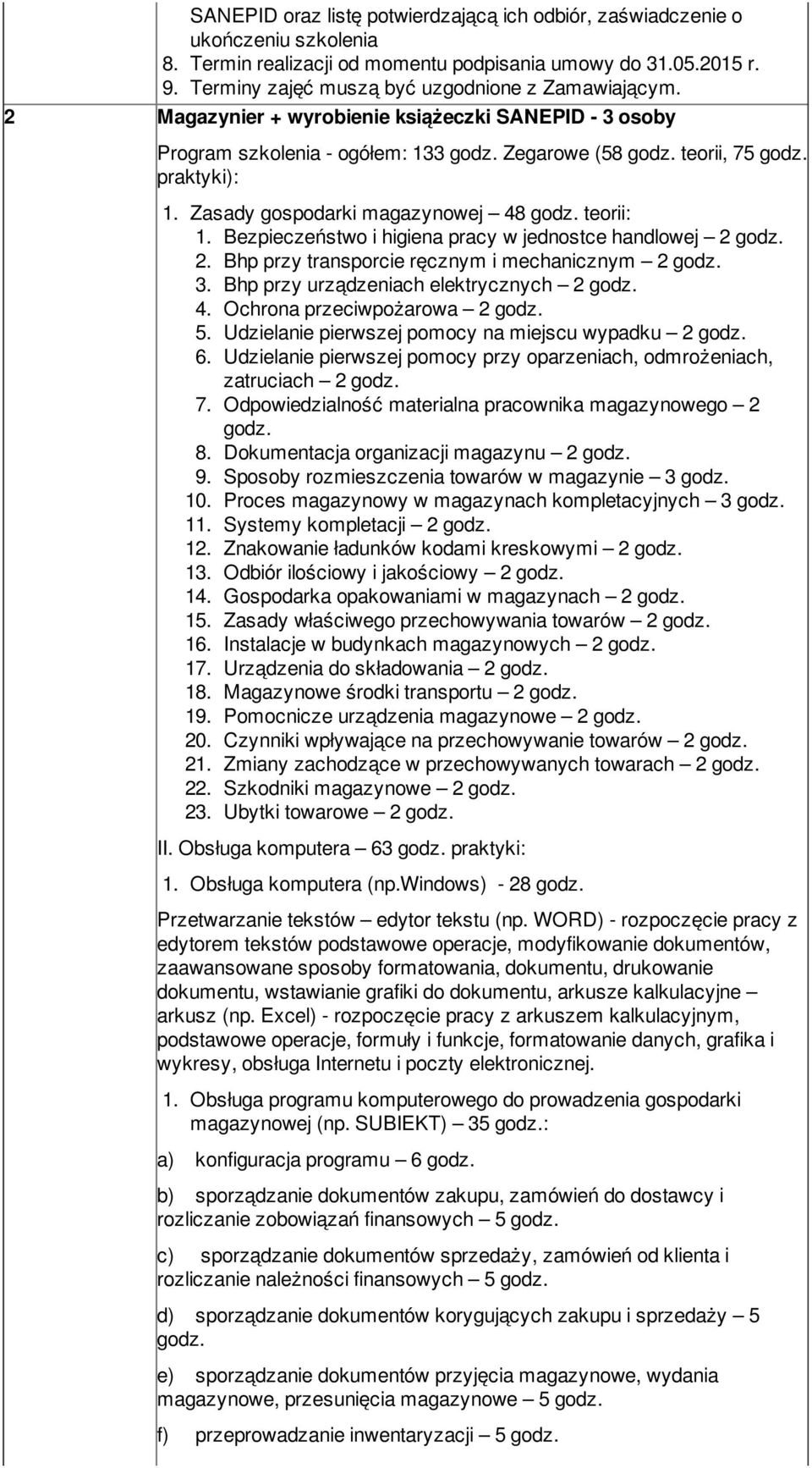 Zasady gospodarki magazynowej 48 godz. teorii: 1. Bezpieczeństwo i higiena pracy w jednostce handlowej 2 godz. 2. Bhp przy transporcie ręcznym i mechanicznym 2 godz. 3.