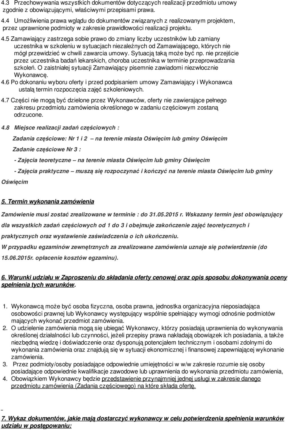 5 Zamawiający zastrzega sobie prawo do zmiany liczby uczestników lub zamiany uczestnika w szkoleniu w sytuacjach niezależnych od Zamawiającego, których nie mógł przewidzieć w chwili zawarcia umowy.