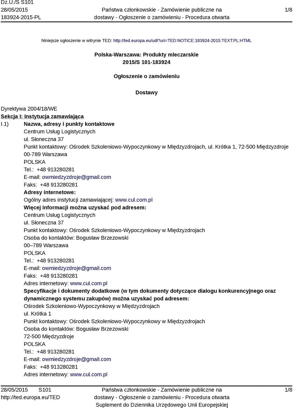 1) Nazwa, adresy i punkty kontaktowe Centrum Usług Logistycznych ul. Słoneczna 37 Punkt kontaktowy: Ośrodek Szkoleniowo-Wypoczynkowy w Międzyzdrojach, ul.