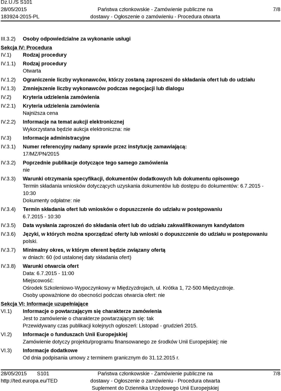 Kryteria udzielenia zamówienia Kryteria udzielenia zamówienia Najniższa cena Informacje na temat aukcji elektronicznej Wykorzystana będzie aukcja elektroniczna: nie Informacje administracyjne Numer