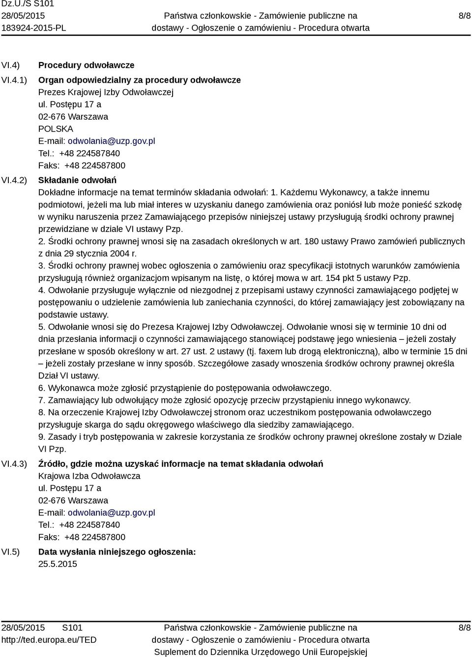 Każdemu Wykonawcy, a także innemu podmiotowi, jeżeli ma lub miał interes w uzyskaniu danego zamówienia oraz poniósł lub może ponieść szkodę w wyniku naruszenia przez Zamawiającego przepisów