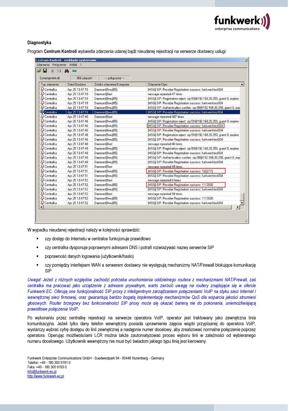 interfejsem WAN a serwerem dostawcy nie występują mechanizmy NAT/Firewall blokujące komunikację SIP Uwaga!