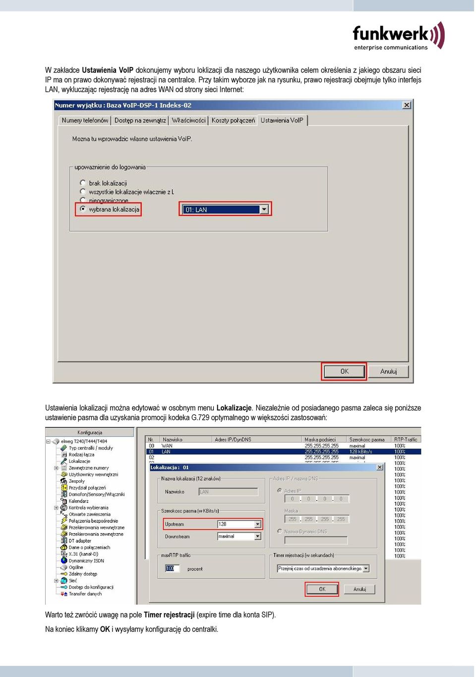 Przy takim wyborze jak na rysunku, prawo rejestracji obejmuje tylko interfejs LAN, wykluczając rejestrację na adres WAN od strony sieci Internet: Ustawienia