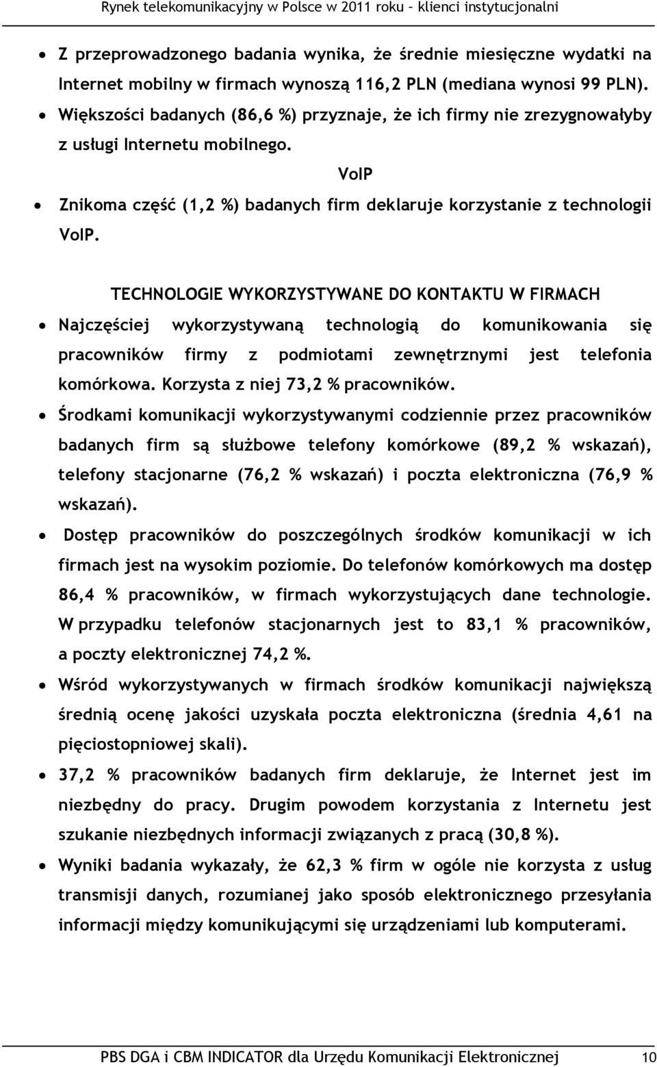 TECHNOLOGIE WYKORZYSTYWANE DO KONTAKTU W FIRMACH Najczęściej wykorzystywaną technologią do komunikowania się pracowników firmy z podmiotami zewnętrznymi jest telefonia komórkowa.