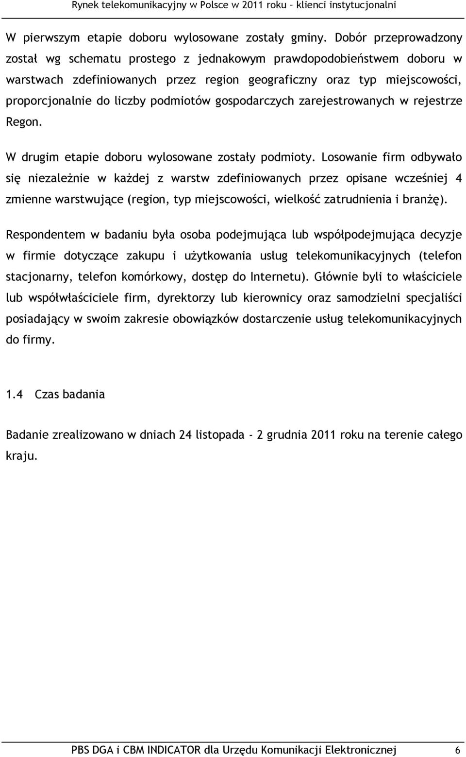 podmiotów gospodarczych zarejestrowanych w rejestrze Regon. W drugim etapie doboru wylosowane zostały podmioty.