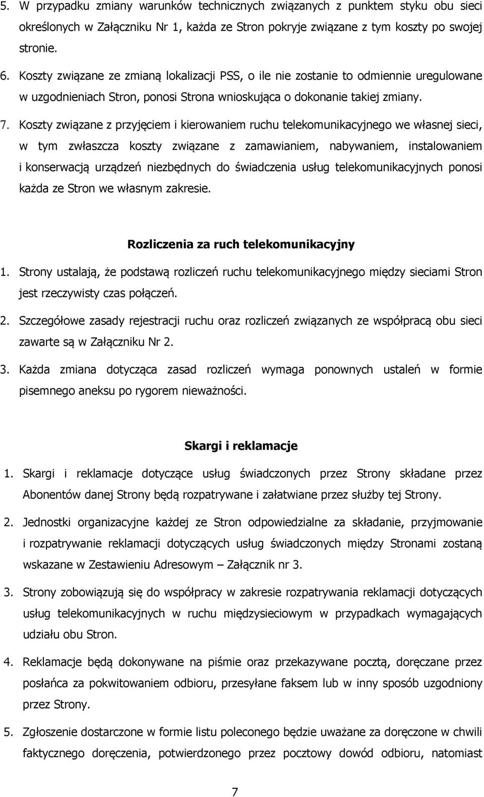 Koszty związane z przyjęciem i kierowaniem ruchu telekomunikacyjnego we własnej sieci, w tym zwłaszcza koszty związane z zamawianiem, nabywaniem, instalowaniem i konserwacją urządzeń niezbędnych do