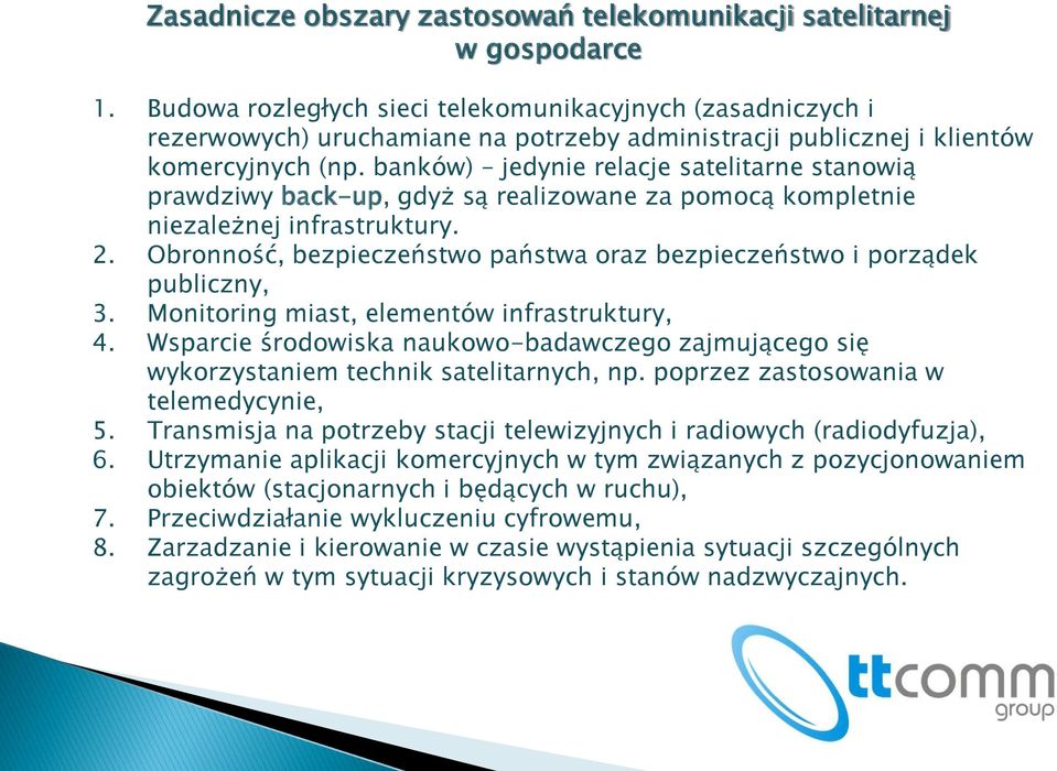 banków) jedynie relacje satelitarne stanowią prawdziwy back-up, gdyż są realizowane za pomocą kompletnie niezależnej infrastruktury. 2.