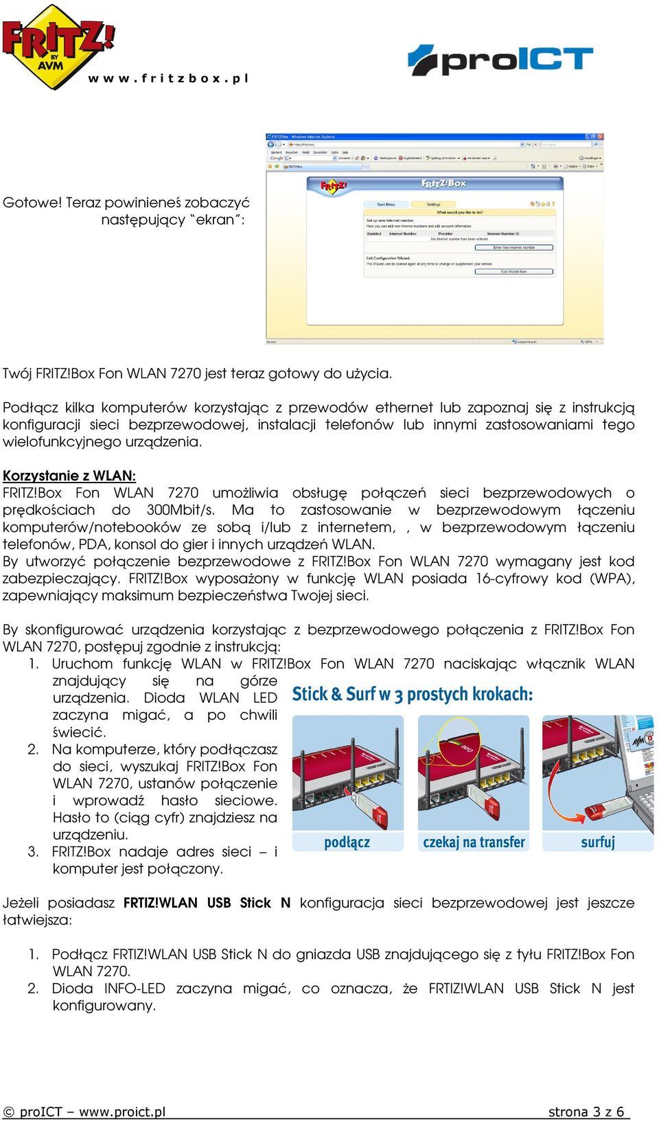 urządzenia. Korzystanie z WLAN: FRITZ!Box Fon WLAN 7270 umoŝliwia obsługę połączeń sieci bezprzewodowych o prędkościach do 300Mbit/s.