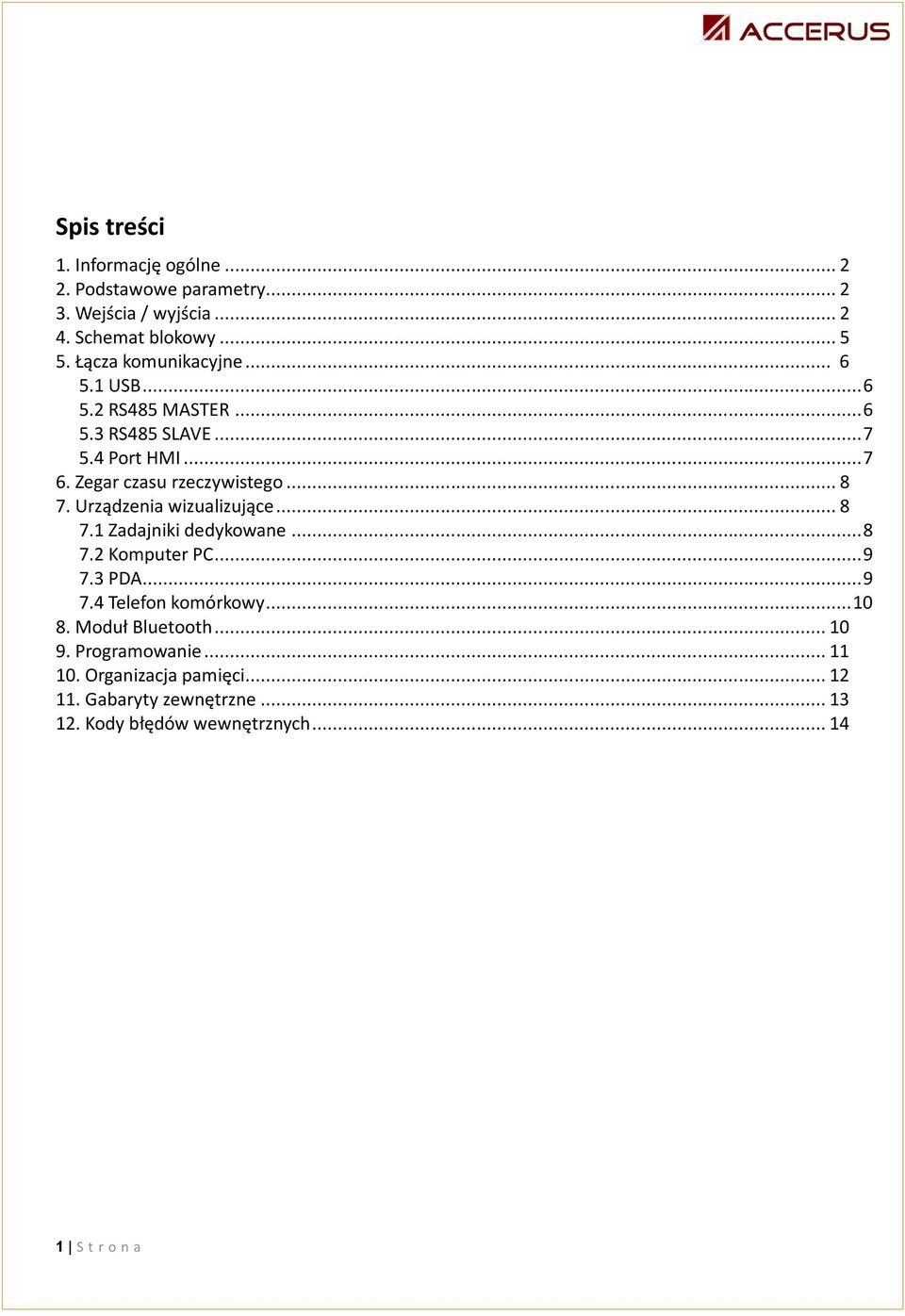 .. 8 7. Urządzeni wizulizujące... 8 7.1 Zdjniki dedykowne... 8 7.2 Komputer PC... 9 7.3 PDA... 9 7.4 Telefon komórkowy... 10 8.