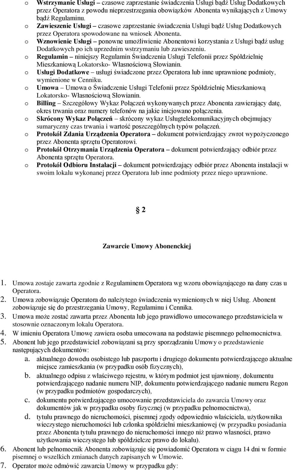 Wznwienie Usługi pnwne umżliwienie Abnentwi krzystania z Usługi bądź usług Ddatkwych p ich uprzednim wstrzymaniu lub zawieszeniu.