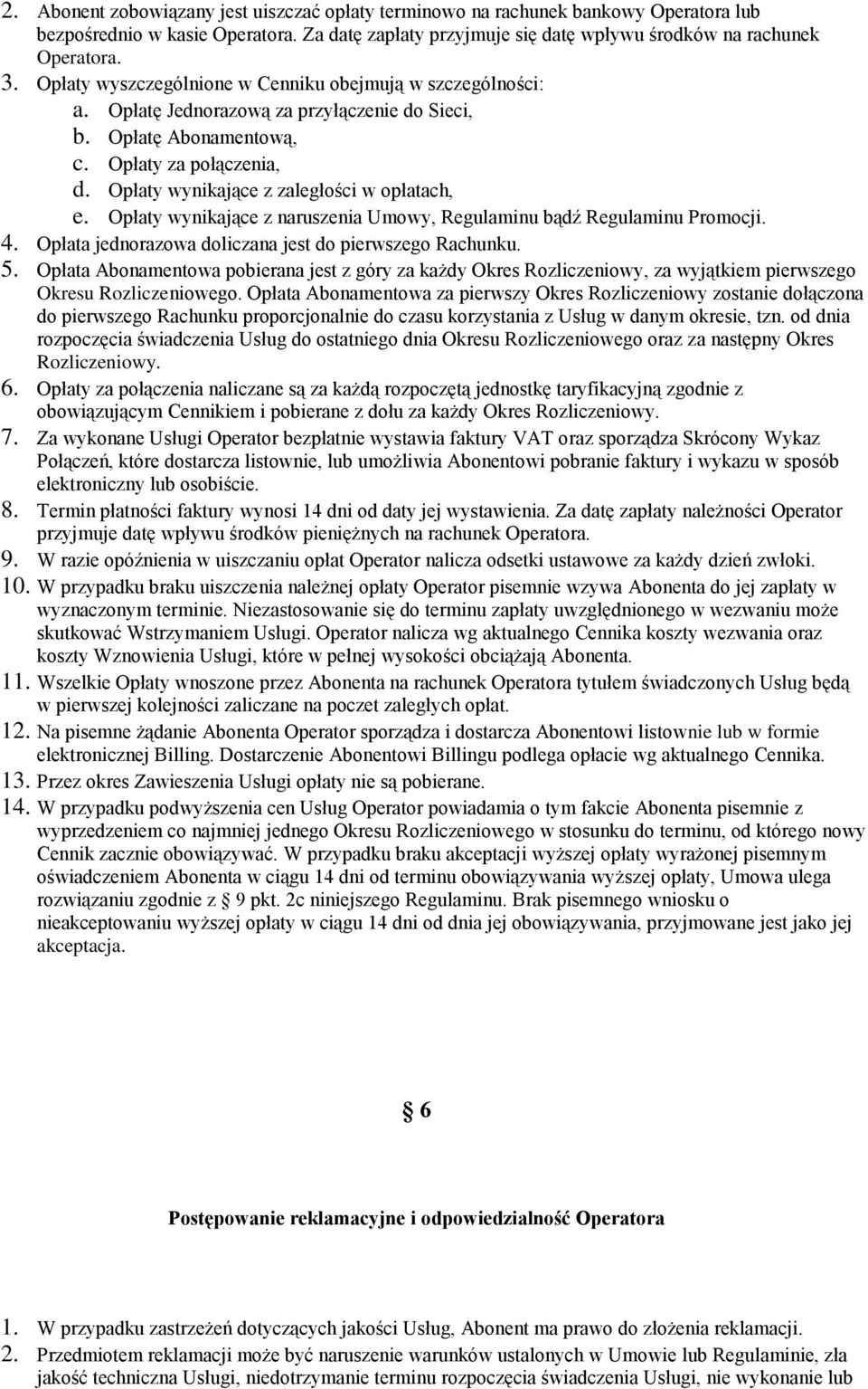 Opłaty wynikające z naruszenia Umwy, Regulaminu bądź Regulaminu Prmcji. 4. Opłata jednrazwa dliczana jest d pierwszeg Rachunku. 5.