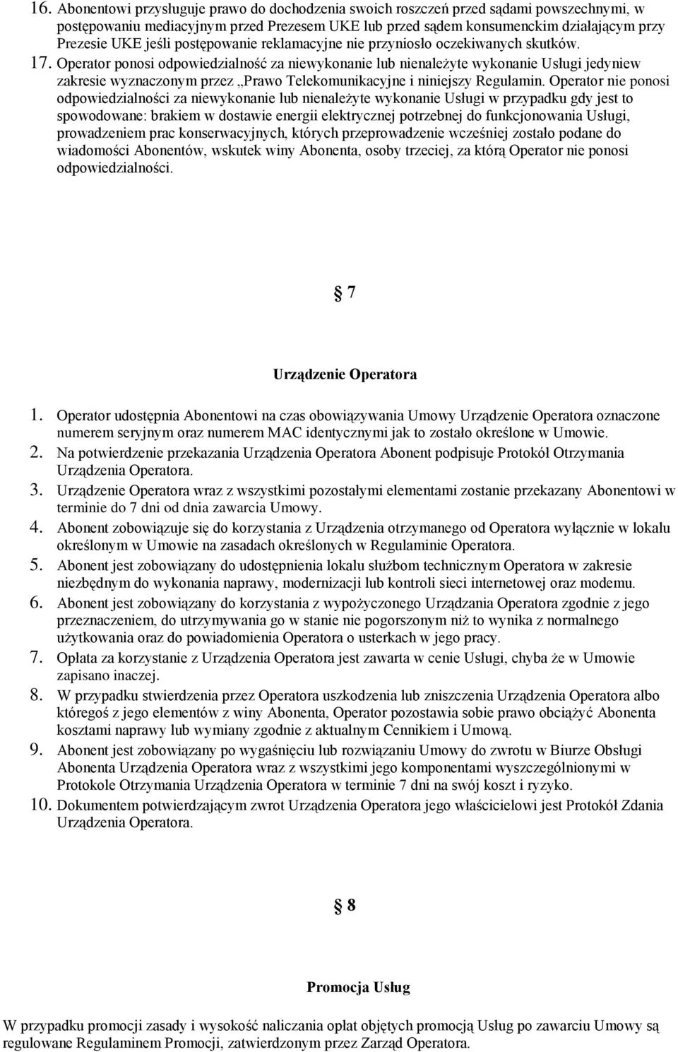 Operatr pnsi dpwiedzialnść za niewyknanie lub nienależyte wyknanie Usługi jedyniew zakresie wyznacznym przez Praw Telekmunikacyjne i niniejszy Regulamin.