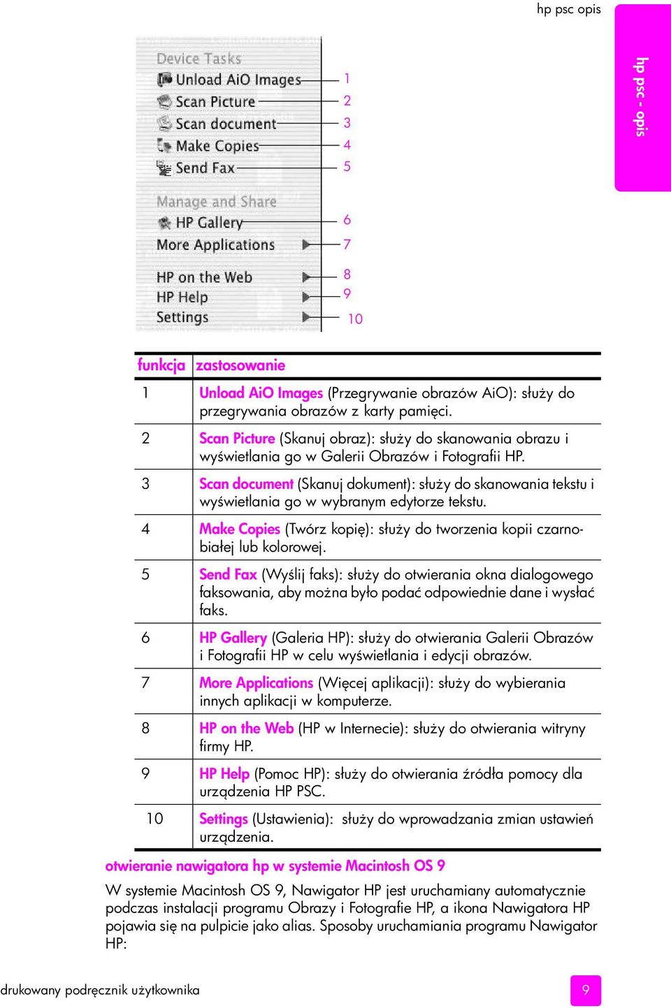 3 Scan document (Skanuj dokument): słu y do skanowania tekstu i wy wietlania go w wybranym edytorze tekstu. 4 Make Copies (Twórz kopi ): słu y do tworzenia kopii czarnobiałej lub kolorowej.