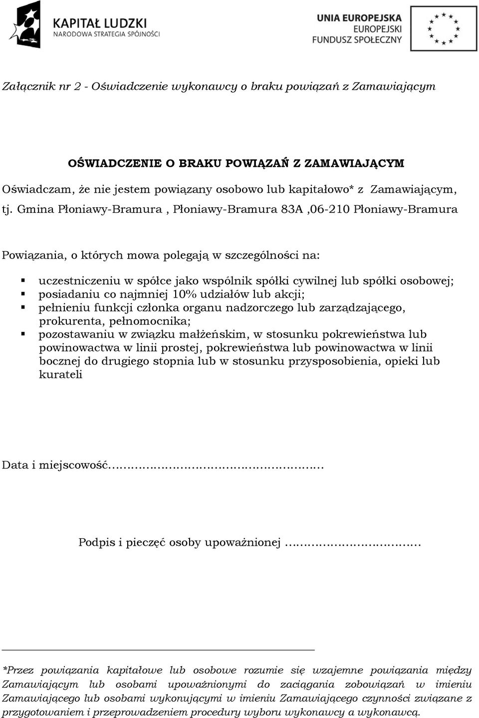 posiadaniu co najmniej 10% udziałów lub akcji; pełnieniu funkcji członka organu nadzorczego lub zarządzającego, prokurenta, pełnomocnika; pozostawaniu w związku małżeńskim, w stosunku pokrewieństwa