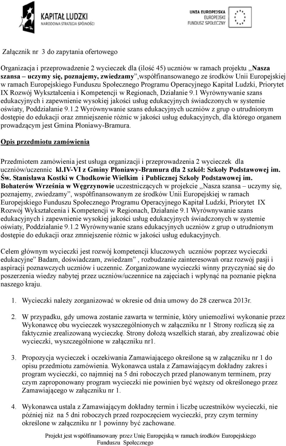 1 Wyrównywanie szans edukacyjnych i zapewnienie wysokiej jakości usług edukacyjnych świadczonych w systemie oświaty, Poddziałanie 9.1.2 Wyrównywanie szans edukacyjnych uczniów z grup o utrudnionym