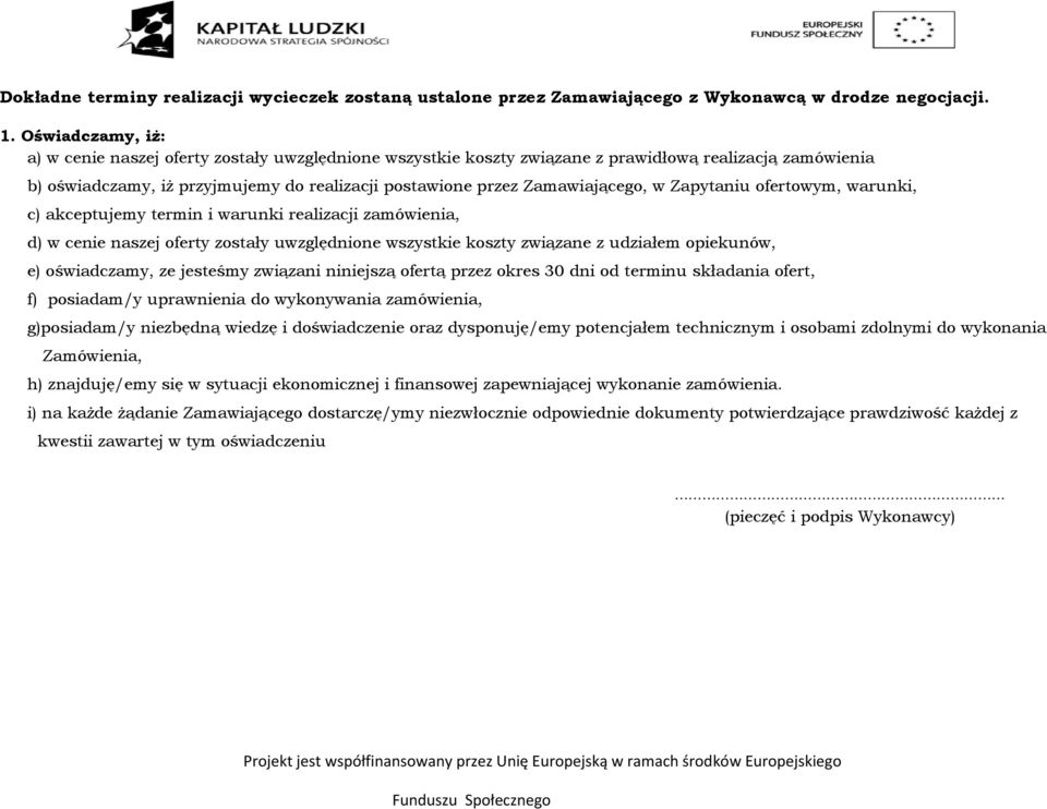 Zamawiającego, w Zapytaniu ofertowym, warunki, c) akceptujemy termin i warunki realizacji zamówienia, d) w cenie naszej oferty zostały uwzględnione wszystkie koszty związane z udziałem opiekunów, e)