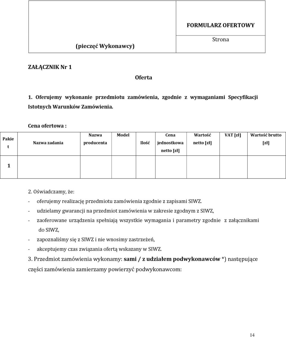 Oświadczamy, że: - oferujemy realizację przedmiotu zamówienia zgodnie z zapisami SIWZ.